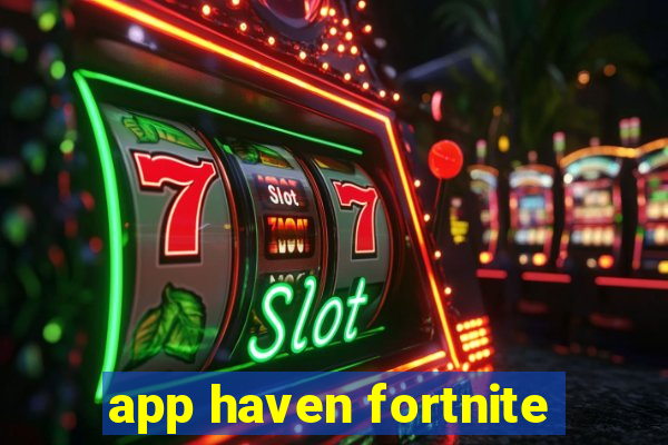 app haven fortnite